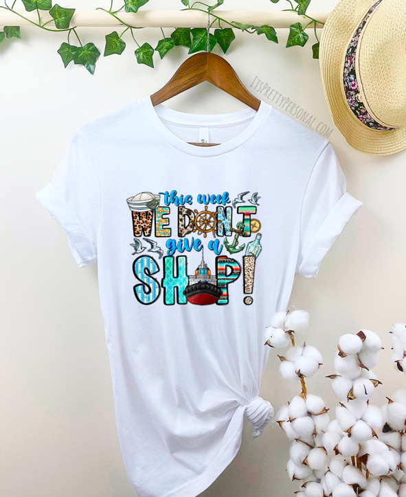 #11 DTF Print- Don't Give A Ship (Cruise)