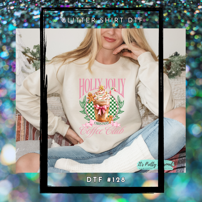 #128 GLITTER SHIRT DTF- Christmas Holly Jolly Coffee Club *read listing.