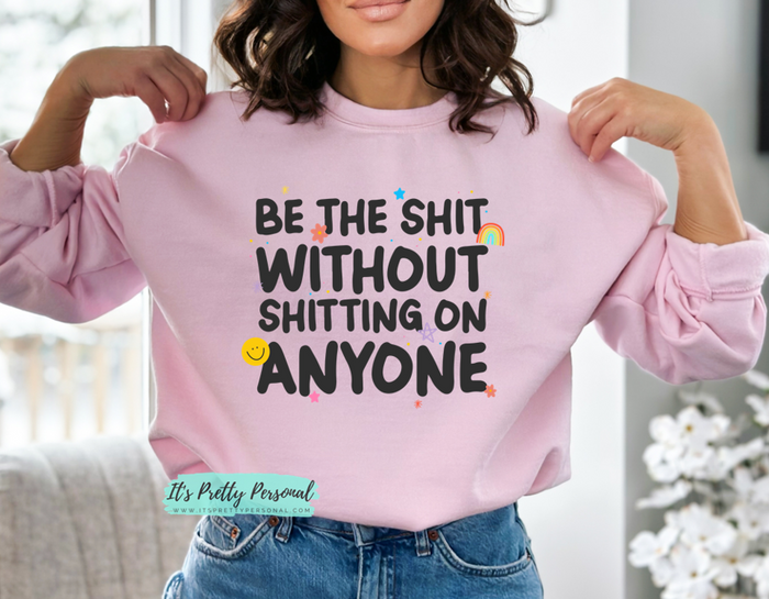 #163 DTF Print- Be The Shit