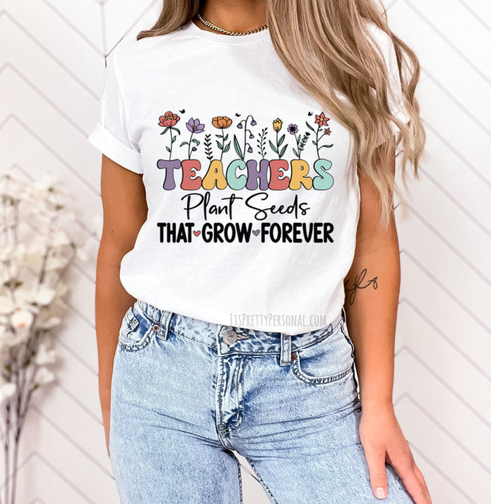 #241 DTF Print- Teachers Plant Seeds
