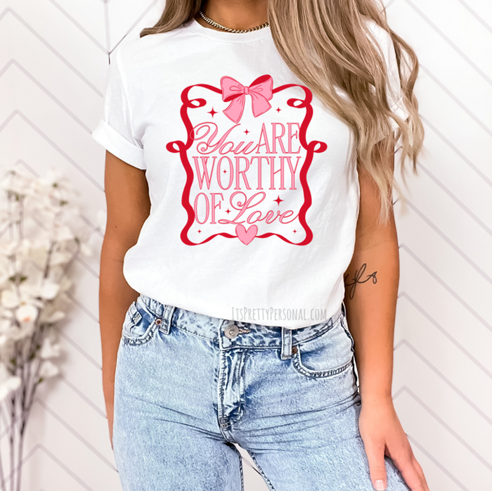 #242 DTF Print-You Are Worthy Of Love