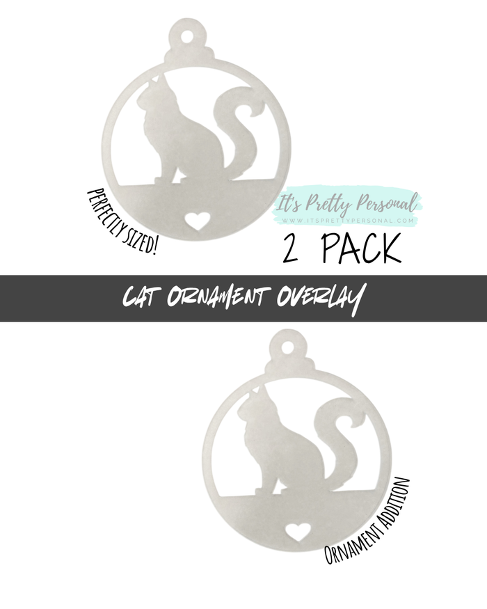 #30-CAT OVERLAY- Ornament Addition Blanks- 2 pack