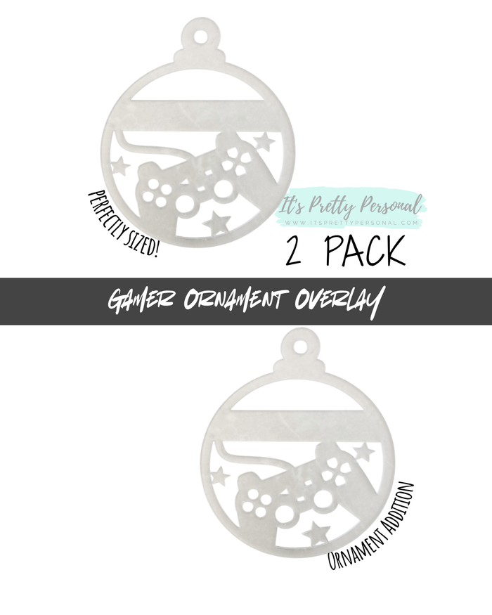 #35-GAMER OVERLAY- Ornament Addition Blanks- 2 pack