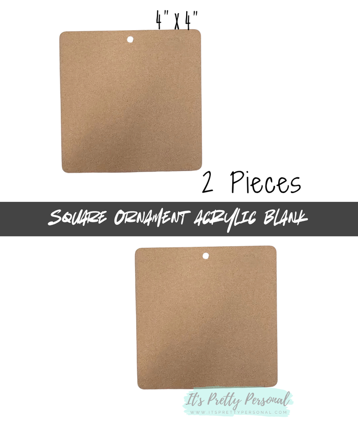 #36- 4" SQUARE ORNAMENT Acrylic Blanks- 2 pieces total