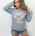 #42 DTF Print- Everything Sucks