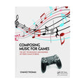 Composing Music for Games: The Art, Technology and Business of Video Game Scoring
